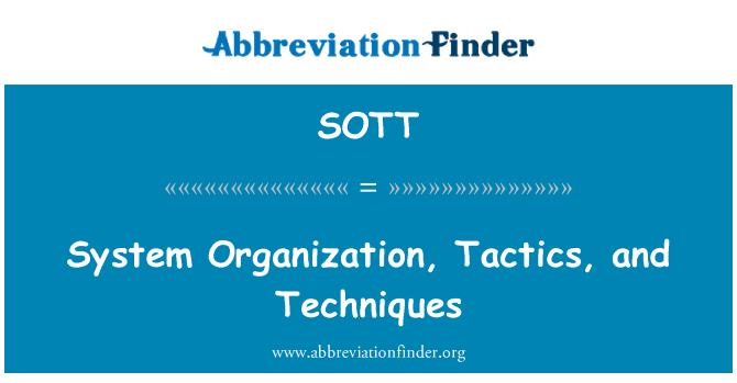 SOTT: System Organization, Tactics, and Techniques