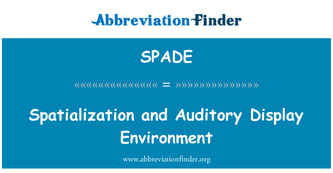 SPADE: Spatialization and Auditory Display Environment
