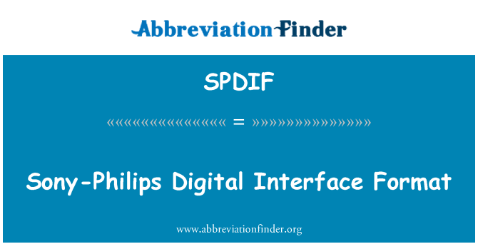 SPDIF: Sony, Philips Digital Interface Format