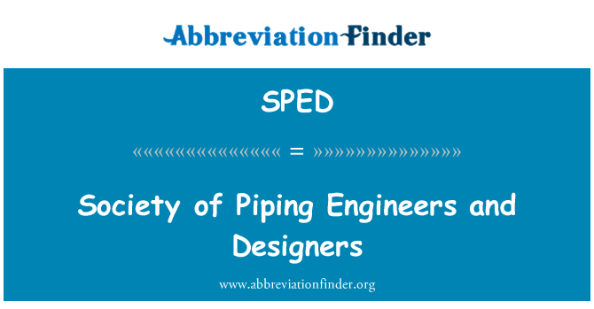 SPED: Society of Piping Engineers and Designers