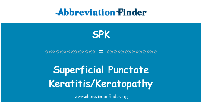 SPK: Superficielle kératite ponctuée/kératopathie
