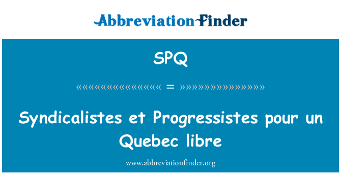 SPQ: Syndicalistes et Progressistes ferra un Quebec libre
