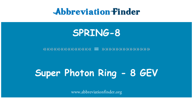 SPRING-8: Super foton Ring - 8 GEV