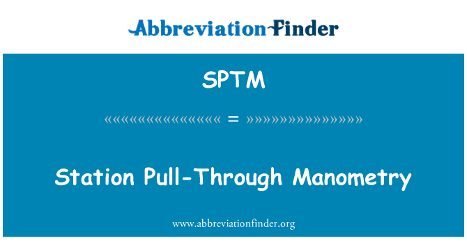 SPTM: Station Pull-Through Manometry