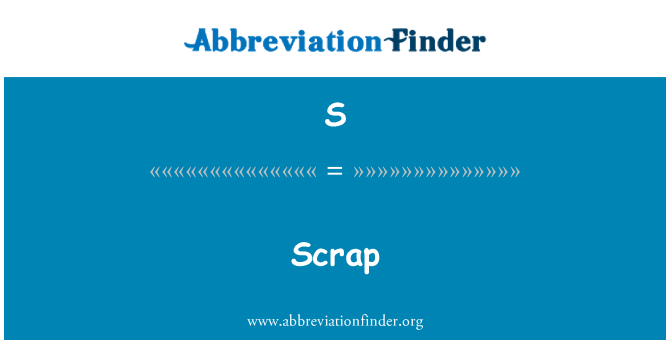 S: Scrap