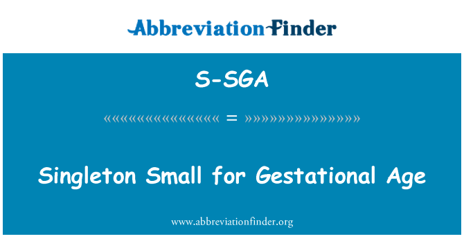 S-SGA: Singleton Small for Gestational Age