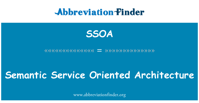 SSOA: Semantic Service Oriented Architecture