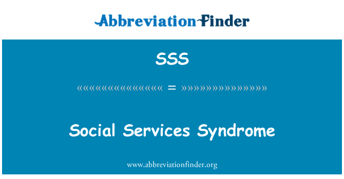 SSS: Social Services Syndrome