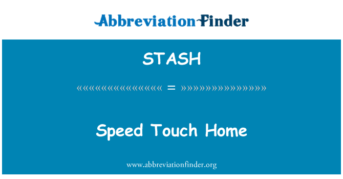STASH: Speed Touch Home