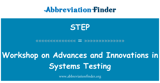 STEP: Workshop on Advances and Innovations in Systems Testing