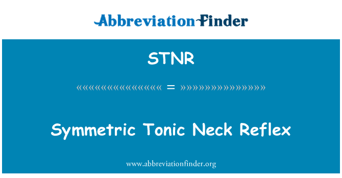 STNR: Symmetric Tonic Neck Reflex