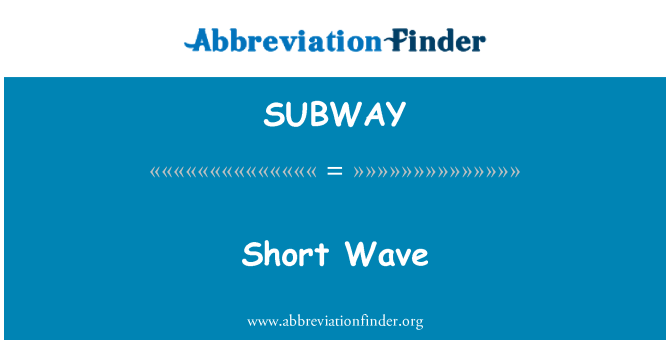 SUBWAY: Short Wave
