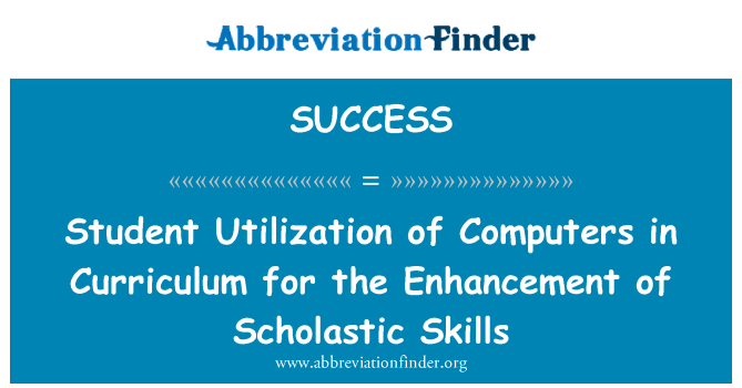 SUCCESS: Student Utilization of Computers in Curriculum for the Enhancement of Scholastic Skills