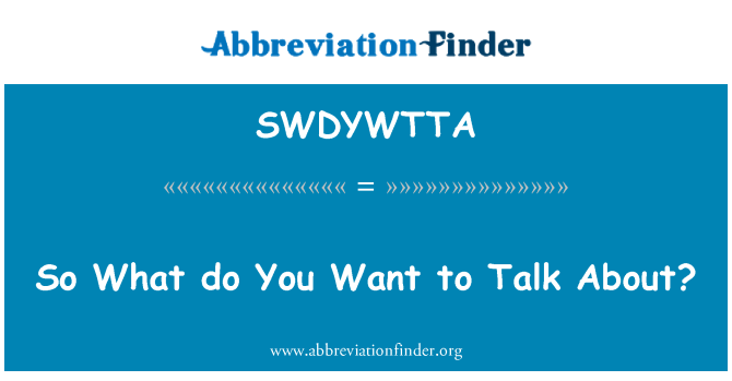 SWDYWTTA: Also tun was Sie wollen zu Talk About?