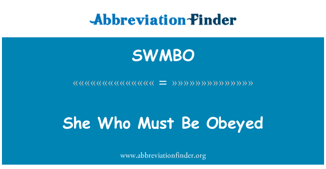 SWMBO: She Who Must Be Obeyed