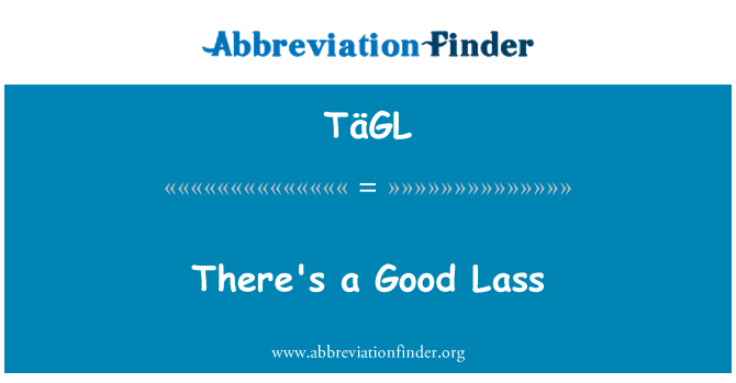 TäGL: There's a Good Lass