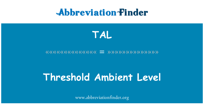 TAL: Threshold Ambient Level
