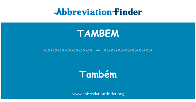 TAMBEM: Também