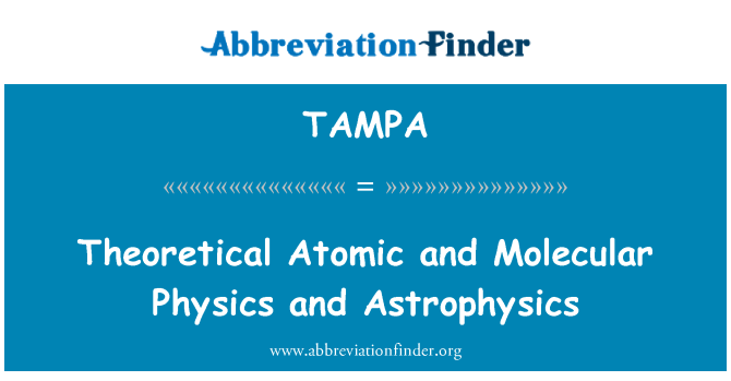 TAMPA: Teoretično atomski in molekularni fiziko in astrofiziko