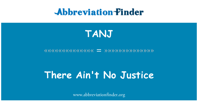 TANJ: There Ain't No Justice