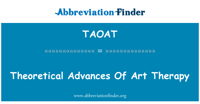 TAOAT: Theoretical Advances Of Art Therapy