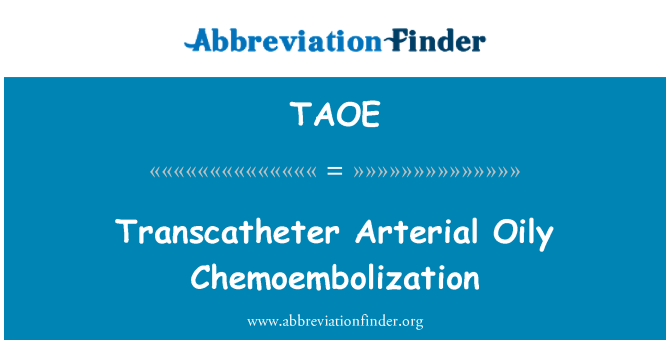 TAOE: Transcatheter Arterial Oily Chemoembolization