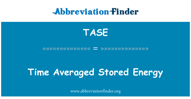 TASE: Time Averaged Stored Energy