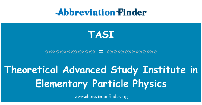 TASI: Theoretical Advanced Study Institute in Elementary Particle Physics