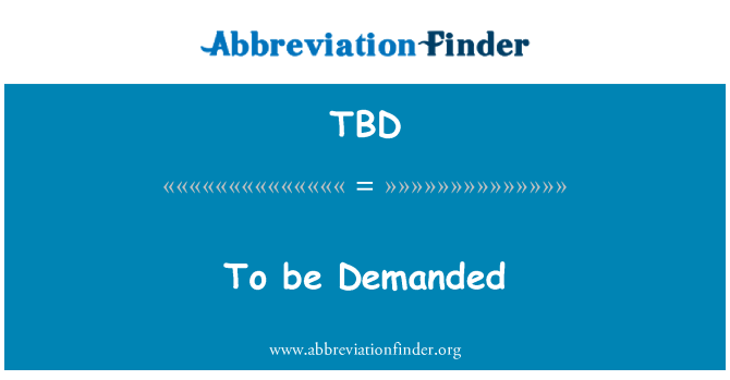 TBD: To be Demanded