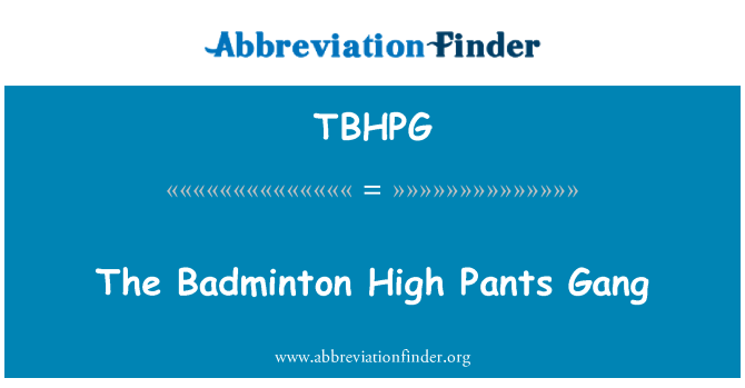 TBHPG: The Badminton High Pants Gang