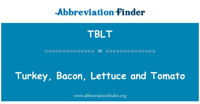 TBLT: Turkey, Bacon, Lettuce and Tomato