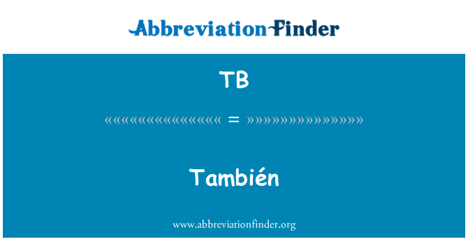 TB: También