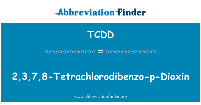 TCDD: 2,3,7,8-tetrachlordibenzo-p-Dioxin
