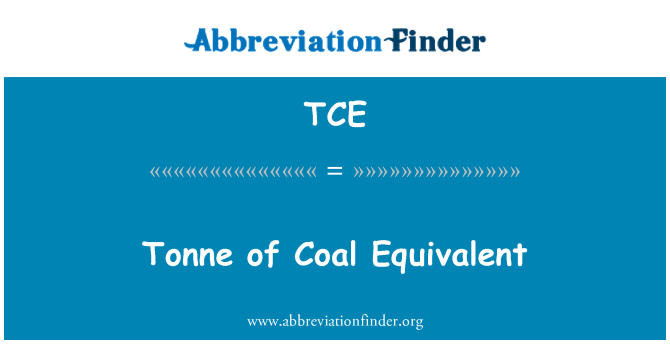 TCE: Tonne of Coal Equivalent