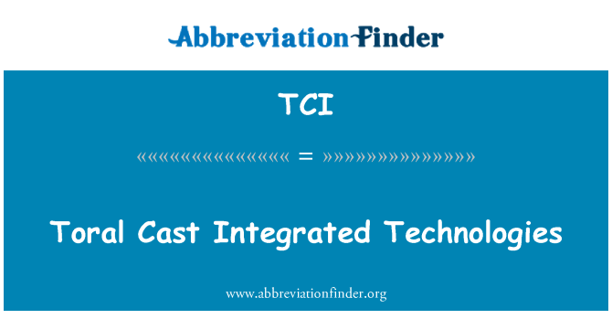 TCI: Toral Cast terintegrasi teknologi