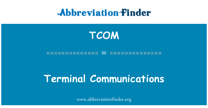 TCOM: Terminal Communications