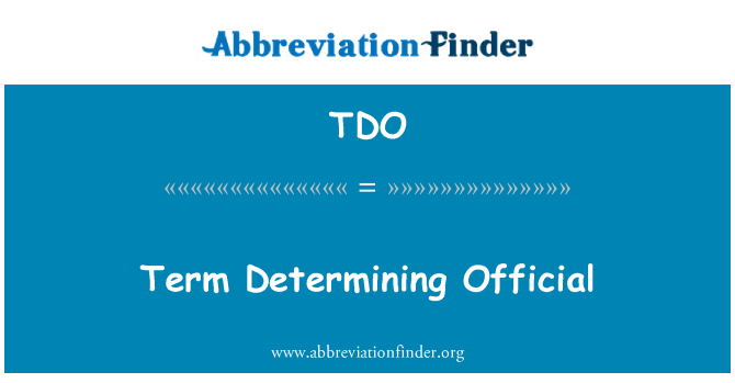TDO: Term Determining Official