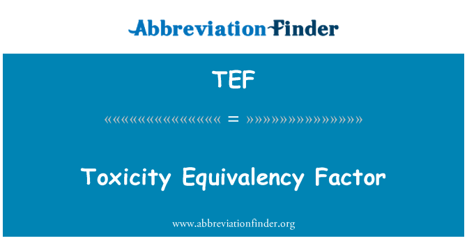 TEF: Toxicity Equivalency Factor