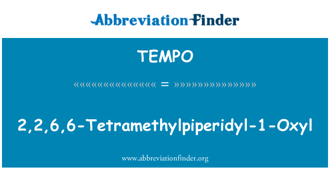 TEMPO: 2,2,6,6-Tetramethylpiperidyl-1-Oxyl