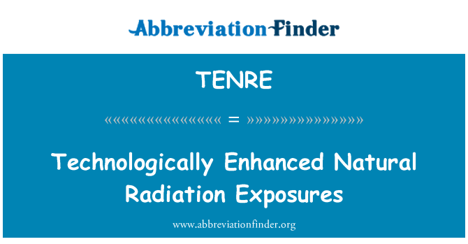 TENRE: Technologiquement améliorée des expositions aux rayonnements naturels