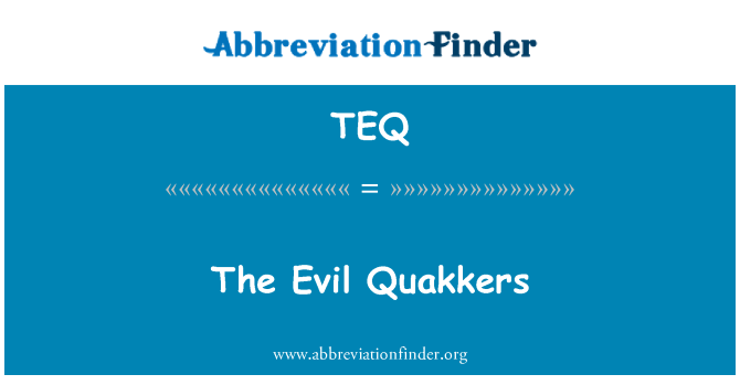 TEQ: 사악한 Quakkers