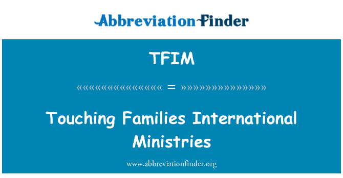 TFIM: Touching Families International Ministries