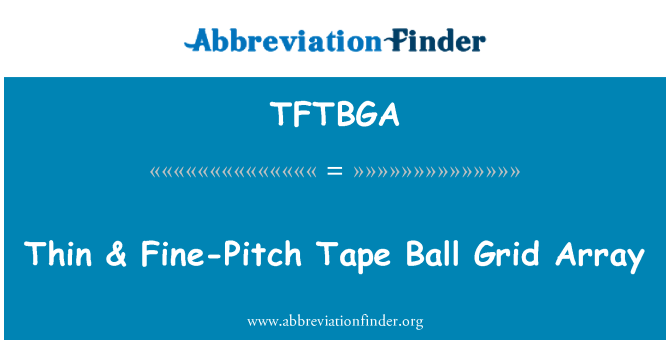 TFTBGA: Cinta fina de paso fino & Ball Grid Array