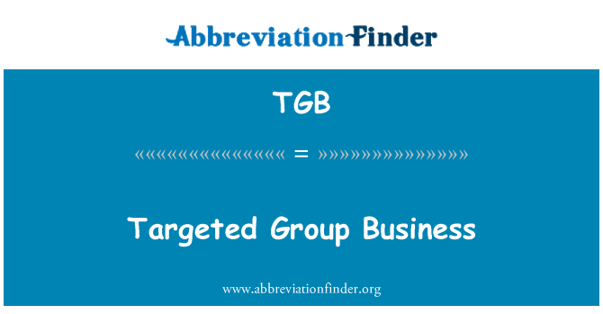 TGB: Targeted Group Business