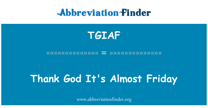 TGIAF: خدا کا شکر ہے یہ تقریبا جمعہ ہے