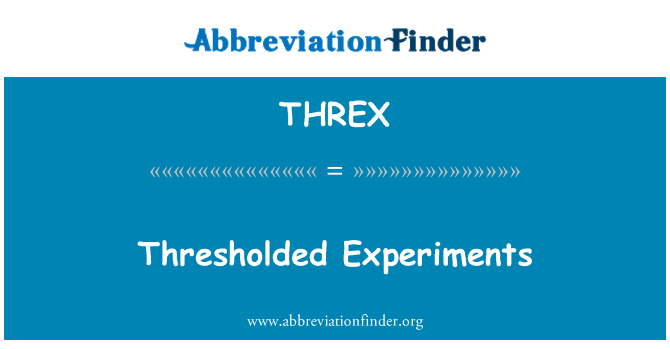 THREX: Thresholded kísérletek