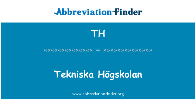 TH: Tekniska Högskolan