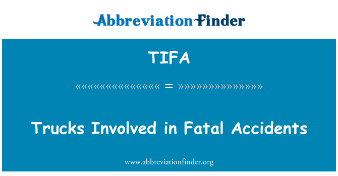 TIFA: Kamyon ölümcül kazalar dahil