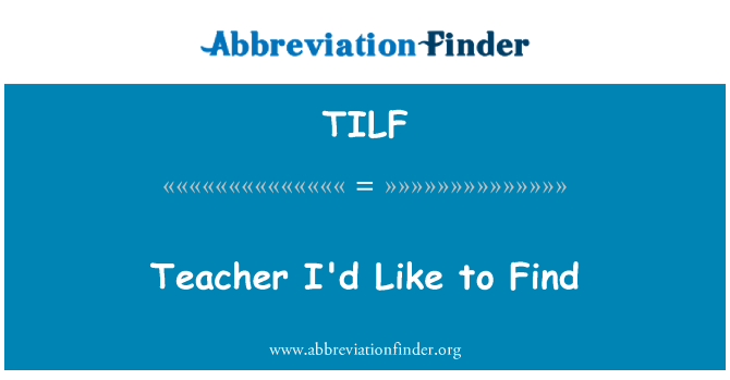 TILF: Teacher I'd Like to Find