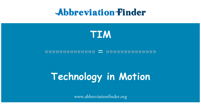 TIM: Technology in Motion